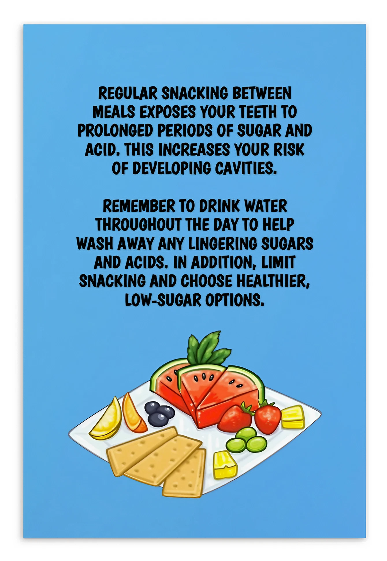 Oral Hygiene Cards- Regular Snacking Between Meals Exposes Your Teeth To Prolonged Periods Of Sugar And Acid