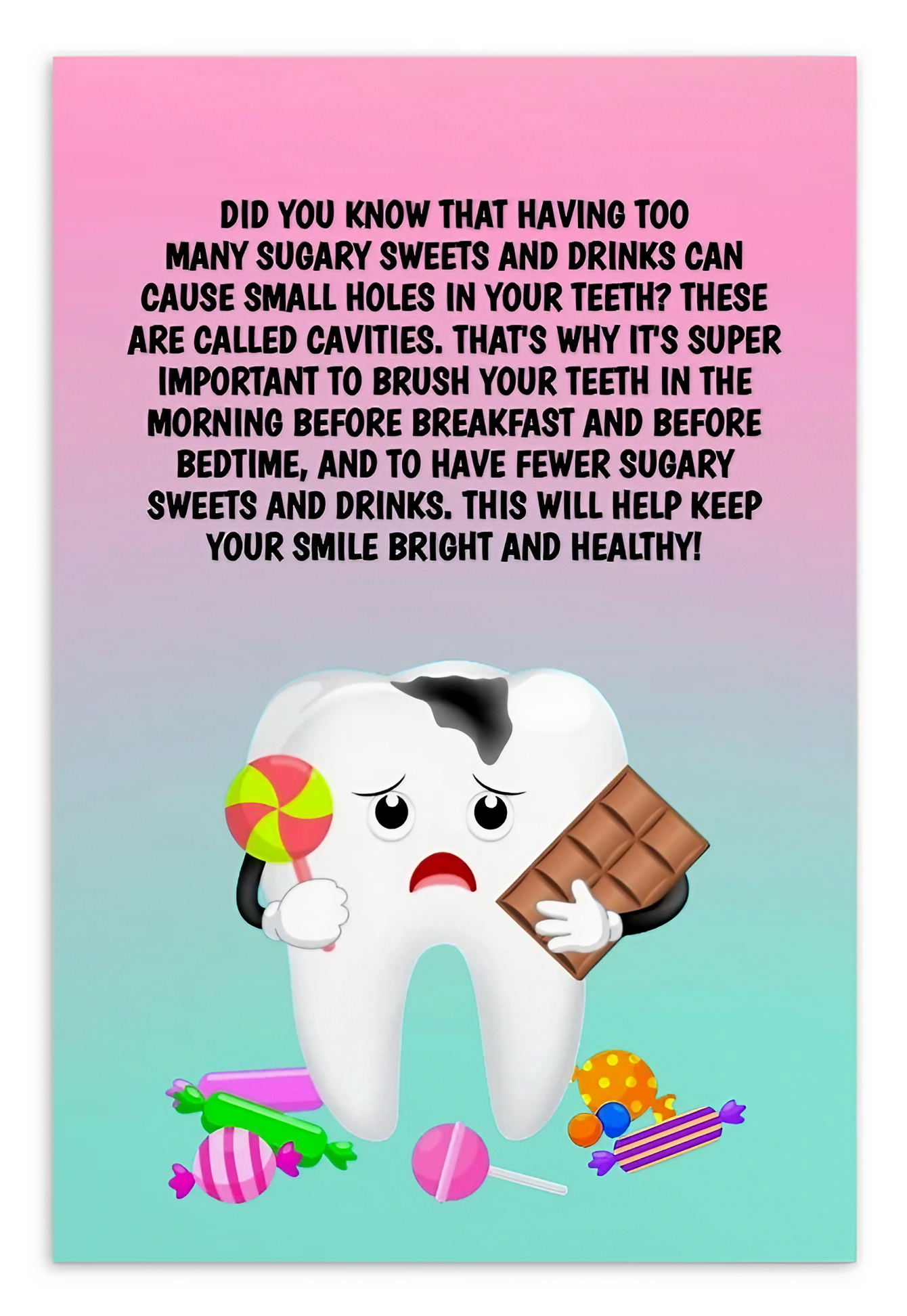 Oral Hygiene Cards- Did You Know That Having Too Many Sugary Sweets And Drinks Can Cause Small Holes In Your Teeth?