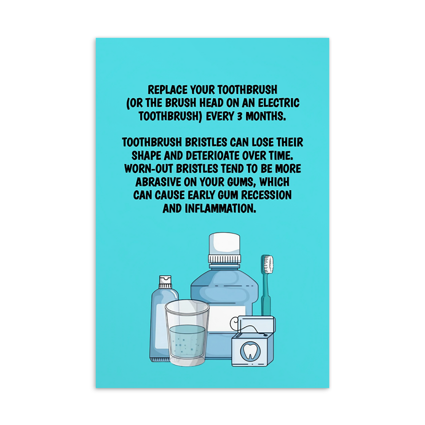 Oral Hygiene Cards- Replace Your Toothbrush (Or The Brush Head On An Electric Toothbrush) Every 3 Months