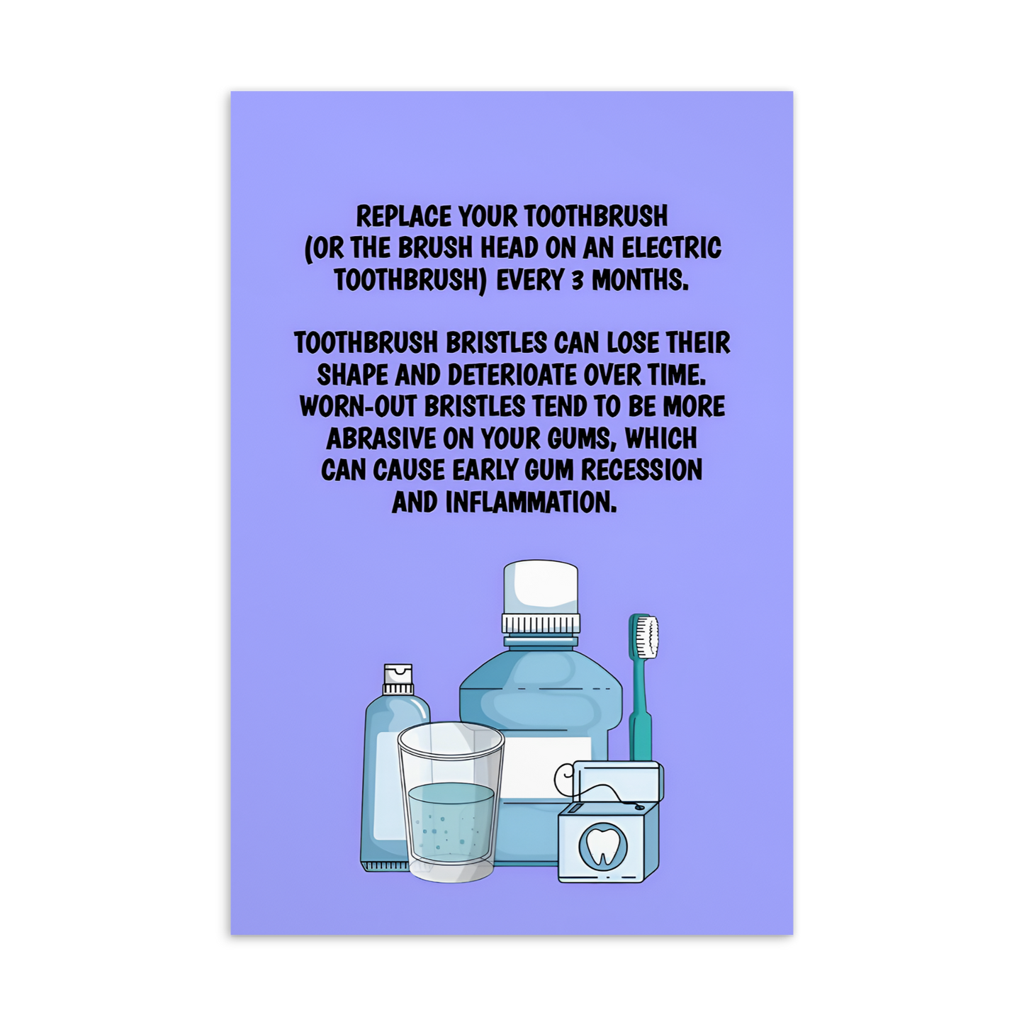 Oral Hygiene Cards- Replace Your Toothbrush (Or The Brush Head On An Electric Toothbrush) Every 3 Months