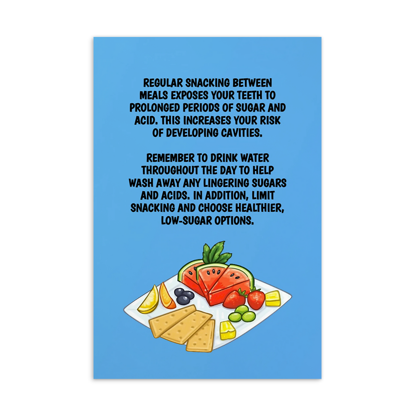 Oral Hygiene Cards- Regular Snacking Between Meals Exposes Your Teeth To Prolonged Periods Of Sugar And Acid