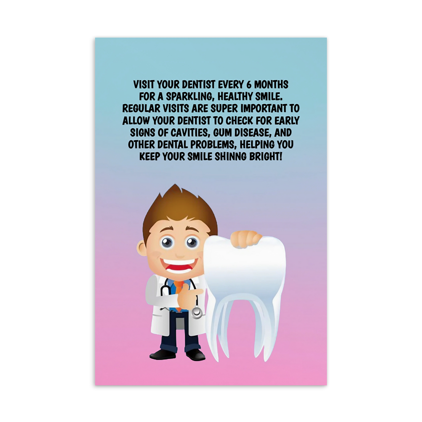 Oral Hygiene Cards- Visit Your Dentist Every 6 Months For A Sparkling, Healthy Smile