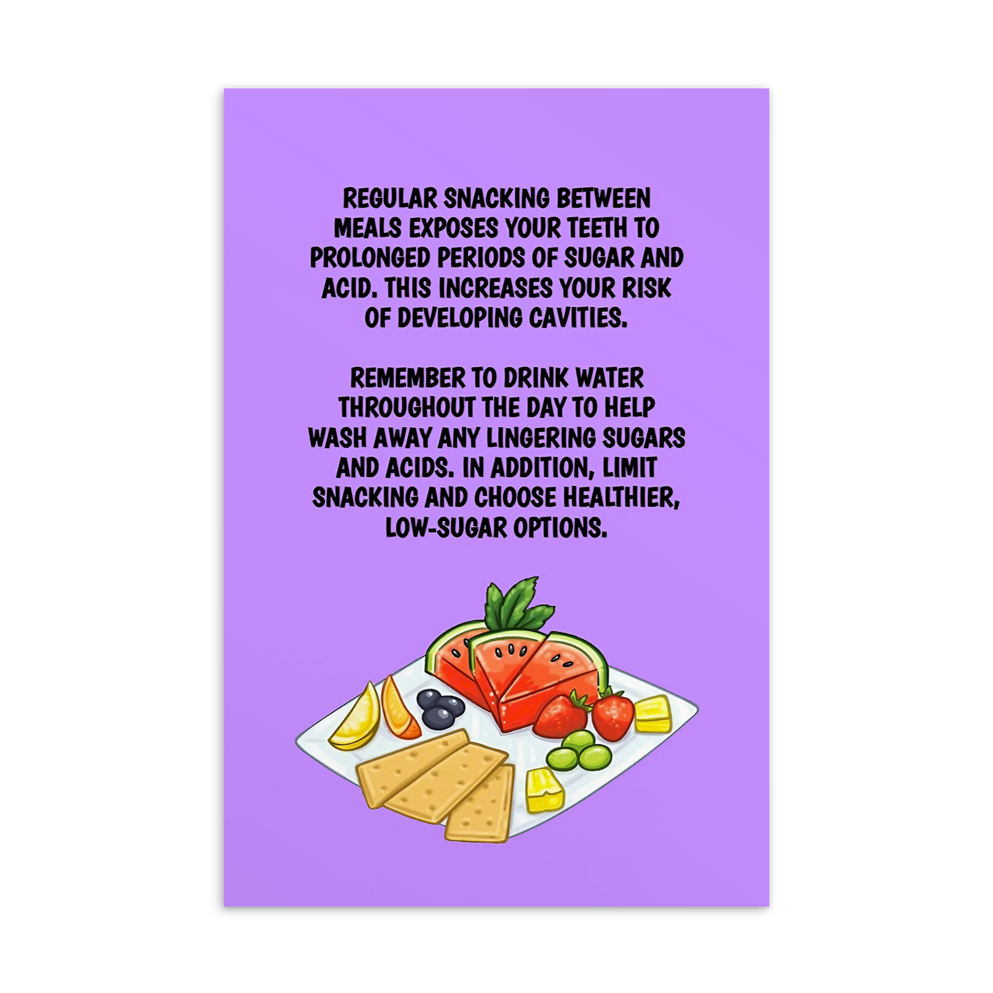 Oral Hygiene Cards- Regular Snacking Between Meals Exposes Your Teeth To Prolonged Periods Of Sugar And Acid
