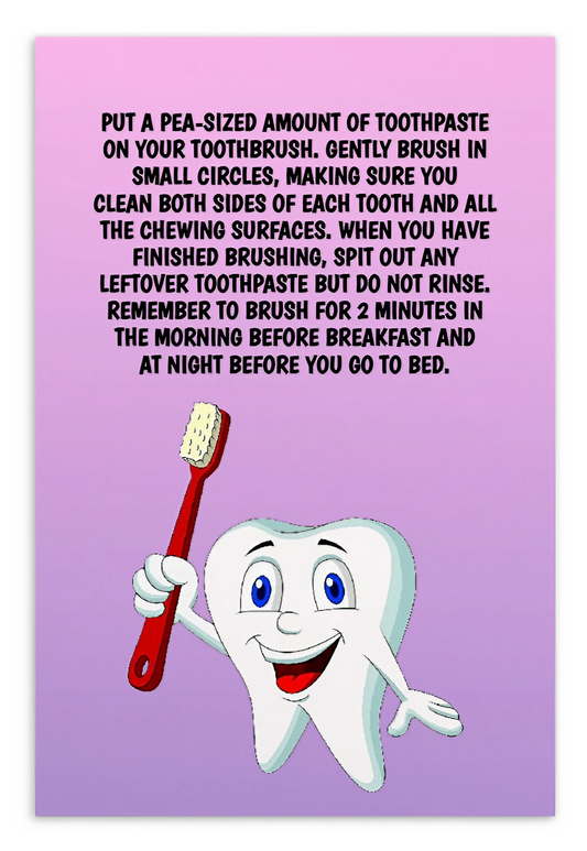 Oral Hygiene Cards-  Put A Pea-sized Amount Of Toothpaste On Your Toothbrush. Gently Brush In Small Circles, Making Sure You Clean Both Sides Of Each Tooth
