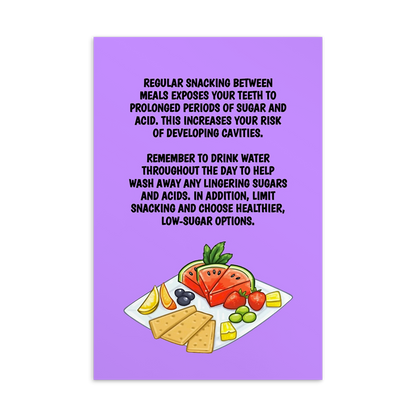 Oral Hygiene Cards-  Regular Snacking Between Meals Exposes Your Teeth To Prolonged Periods Of Sugar And Acid