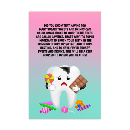 Oral Hygiene Cards-  Did You Know That Having Too Many Sugary Sweets And Drinks Can Cause Small Holes In Your Teeth?